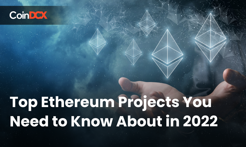 Top Ethereum Projects You Need to Know About in 2022