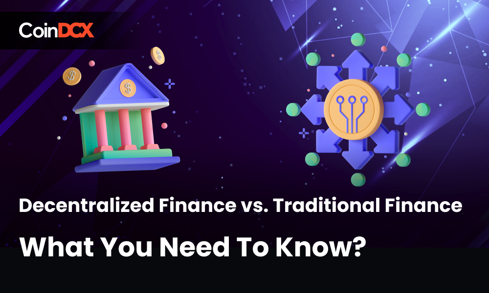 Decentralized Finance vs. Traditional Finance: What You Need To Know?
