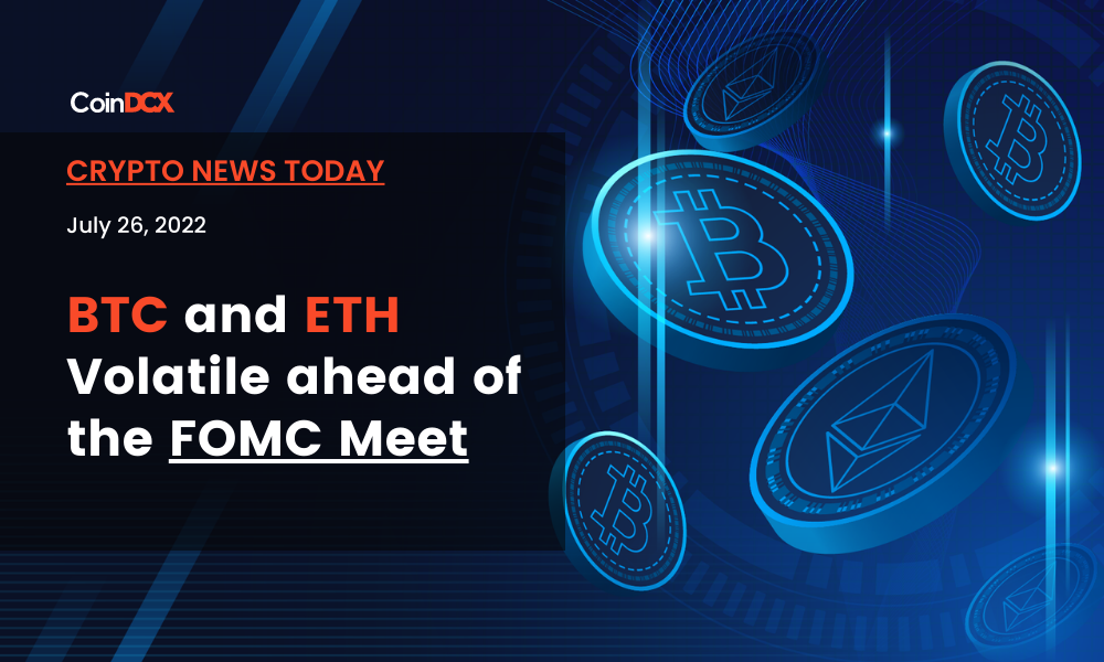 Crypto News Today: BTC and ETH Volatile ahead of the FOMC Meet