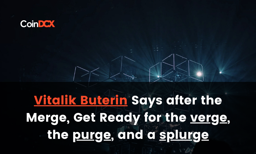 Vitalik Buterin Says after the Merge, Get Ready for the verge, the purge, and a splurge