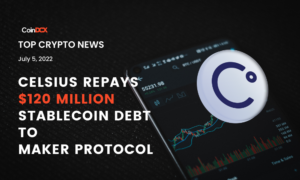 Top Crypto News: Celsius Repays $120 Million Stablecoin Debt to Maker Protocol