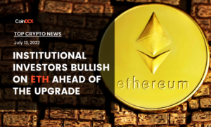 Top Crypto News: Institutional Investors are bullish on ETH Ahead of The Upgrade