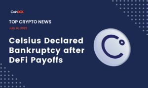 Top Crypto News: Celsius Declared Bankruptcy after DeFi Payoffs