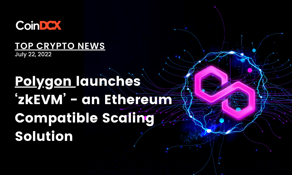 Top Crypto News: Polygon launches ‘zkEVM’ - an Ethereum Compatible Scaling Solution