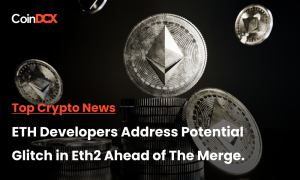 Top Crypto News: Ethereum Developer Address Potential Glitch in Eth2’s MEV boost, ahead of the Merge.