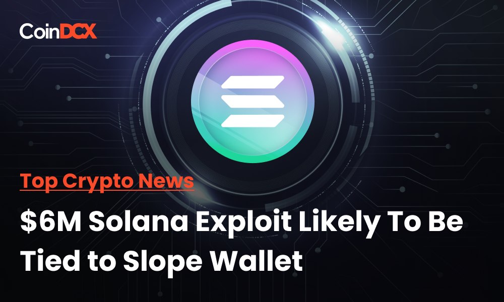 Top Crypto News: $6M Solana Exploit Likely To Be Tied to Slope Wallet