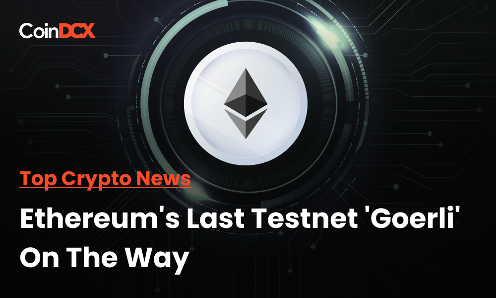 Top Crypto News: Ethereum's Last Testnet 'Goerli' On The Way