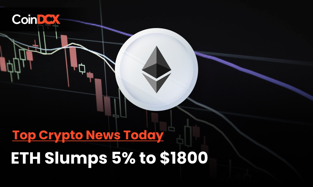 Top Crypto News Today: ETH Slumps 5% to $1800