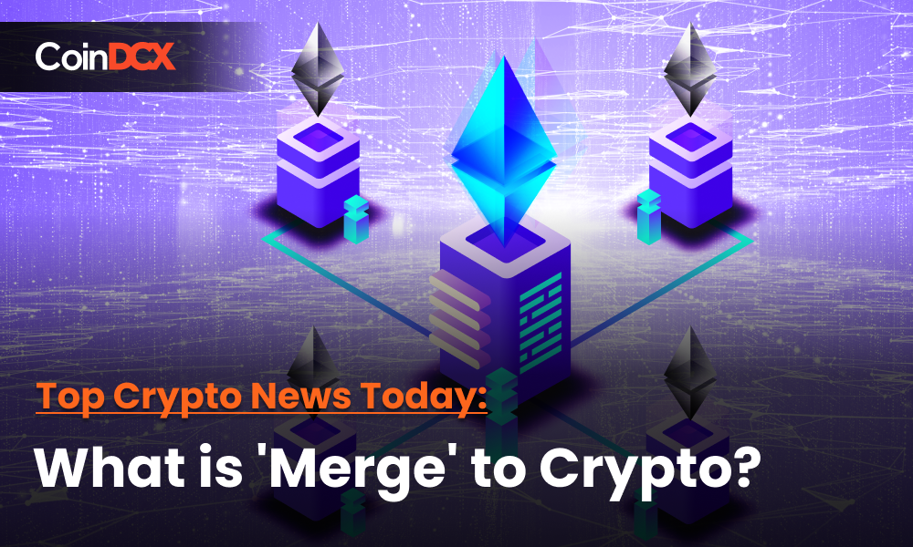 Top Crypto News Today: What Does The Merge Mean For The Crypto Space