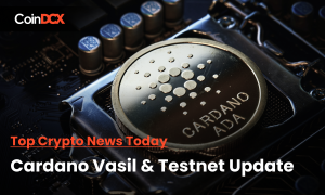 Top Crypto News Today: Cardano Vasil & Testnet Update