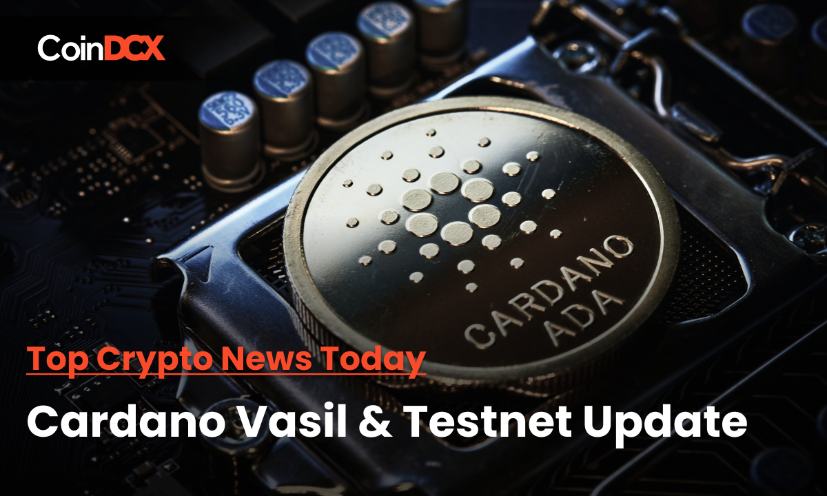 Top Crypto News Today: Cardano Vasil & Testnet Update