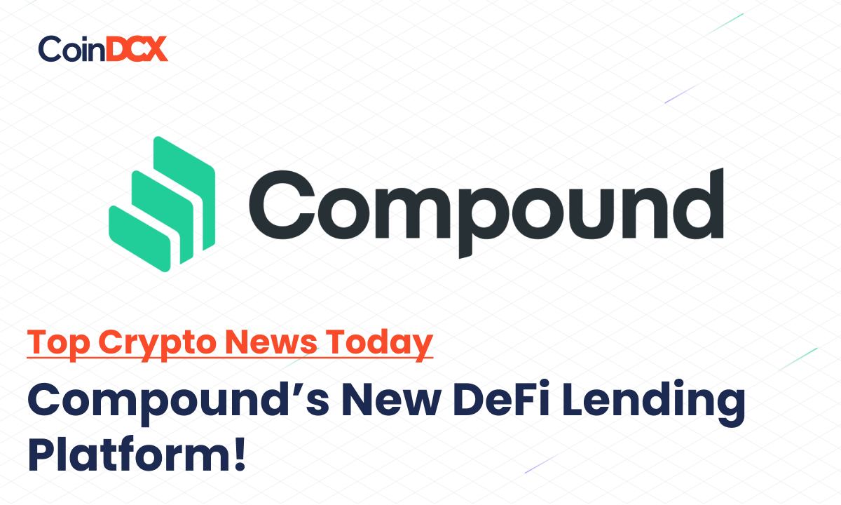 Top Crypto News Today: Compound v3 DeFi Lending Platform Is Here with Upgraded Security
