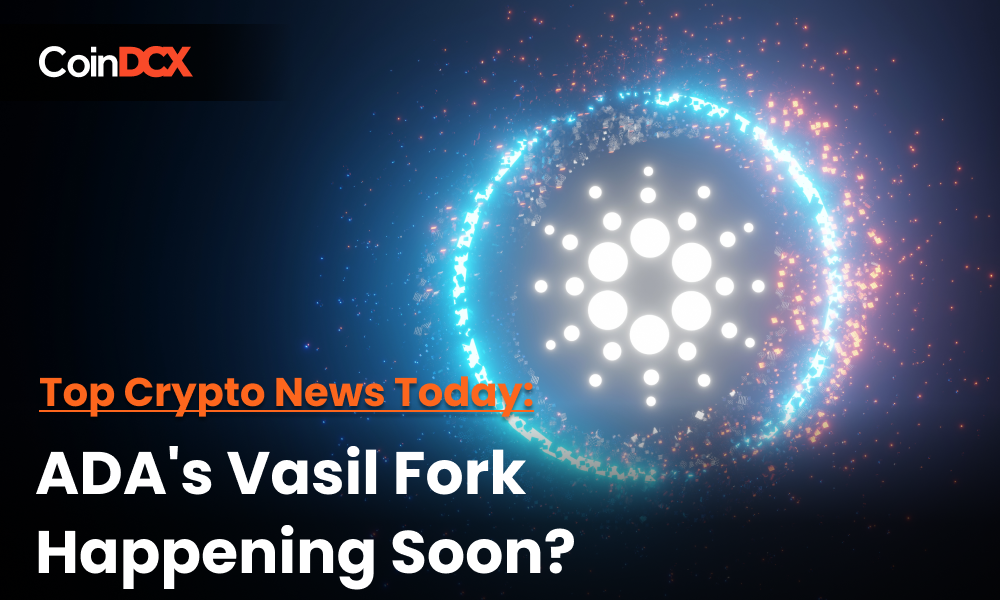 Top Crypto News Today: Cardano Vasil Hard Fork Coming in September Amid Ethereum Merge!