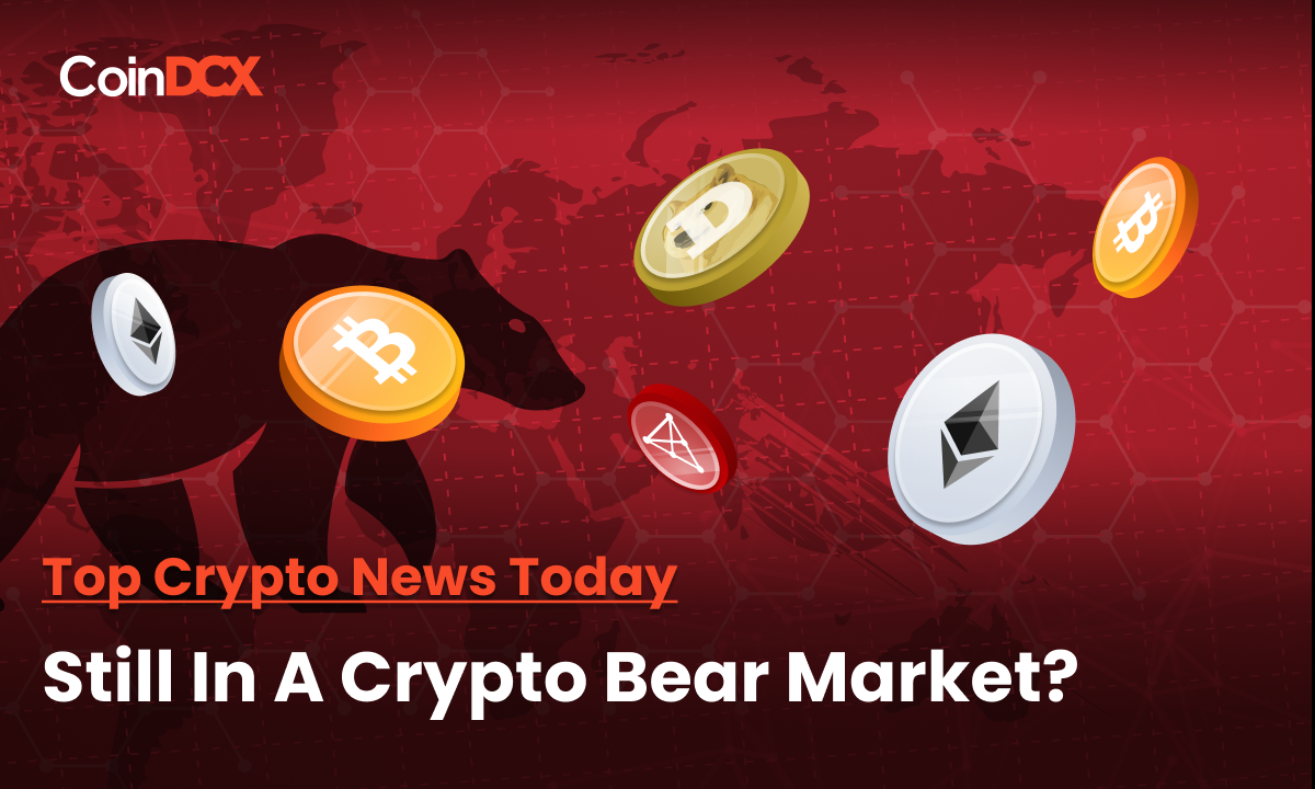 Top Crypto News Today: Are We Still In A Crypto Bear Market?