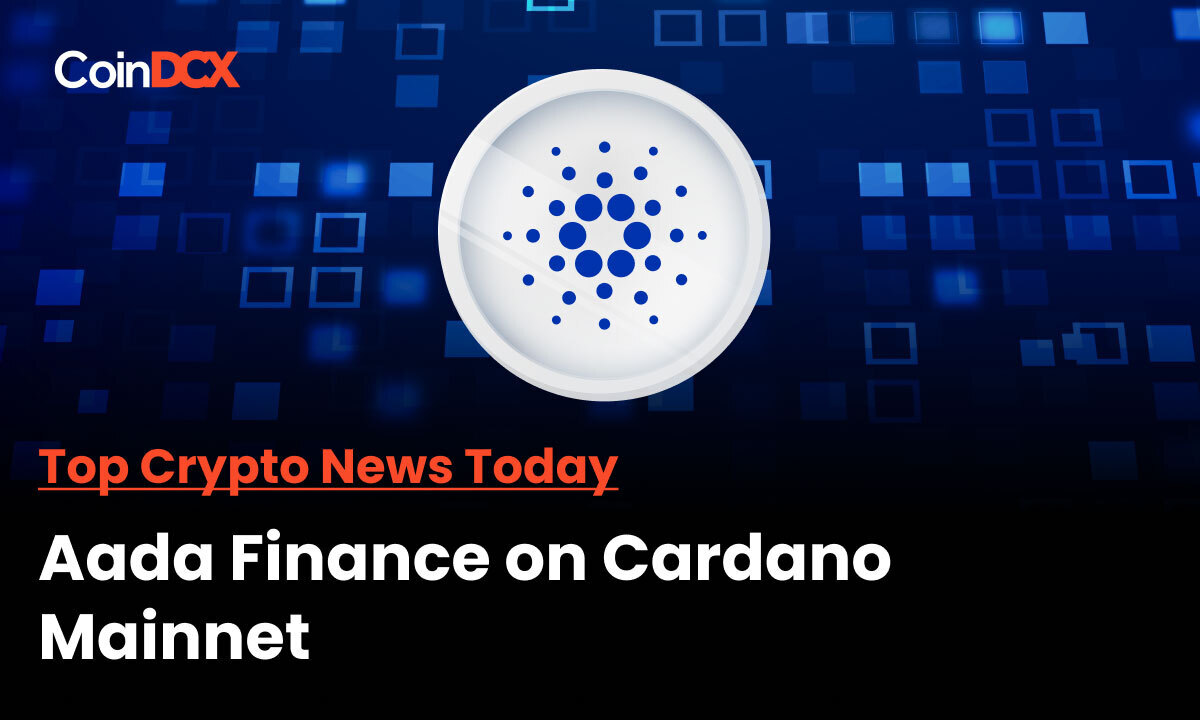 Top Crypto News: Aada Finance all set to launch the first DeFi app on Cardano