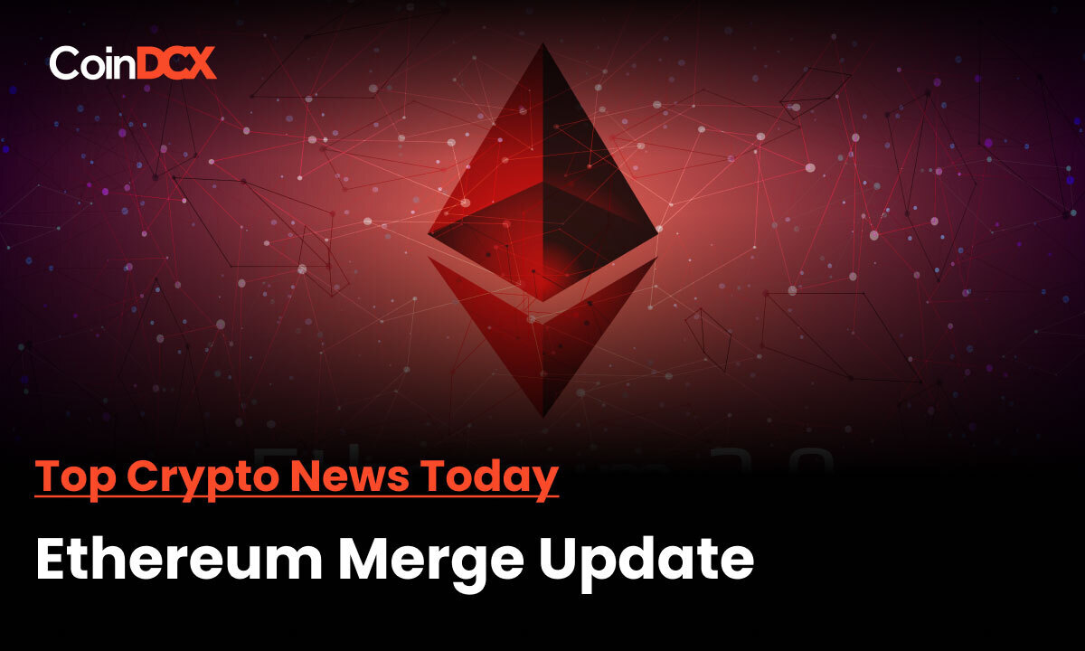 Top Crypto News Today: Important Update Issued by The Ethereum Blockchain on The Ongoing Merge