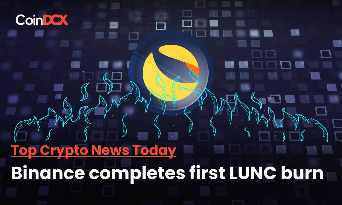 Top Crypto News Today: Binance completes first Terra Classic burn; $1.86 million worth of LUNC tokens burned