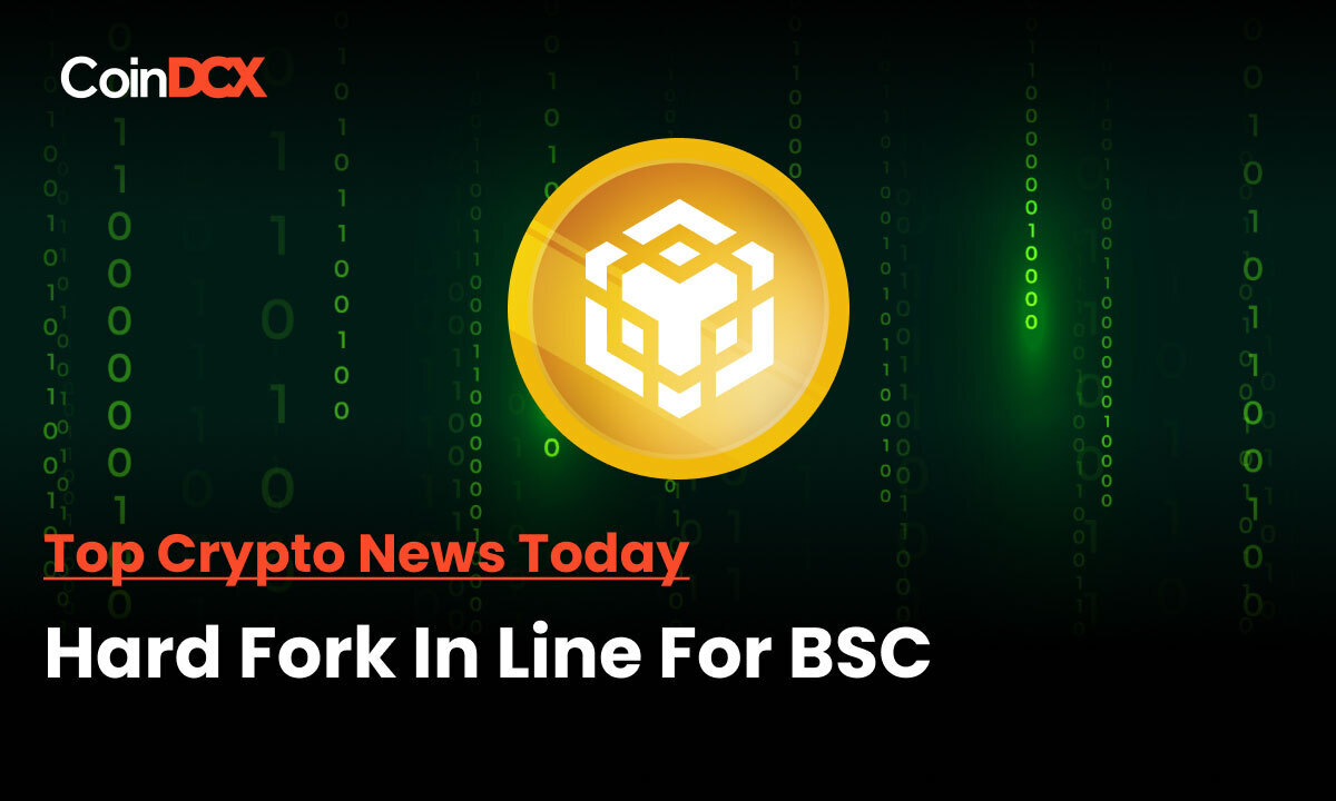Top Crypto News Today: BNB Smart Chain to Perform Hard Fork Following the $100M Hack