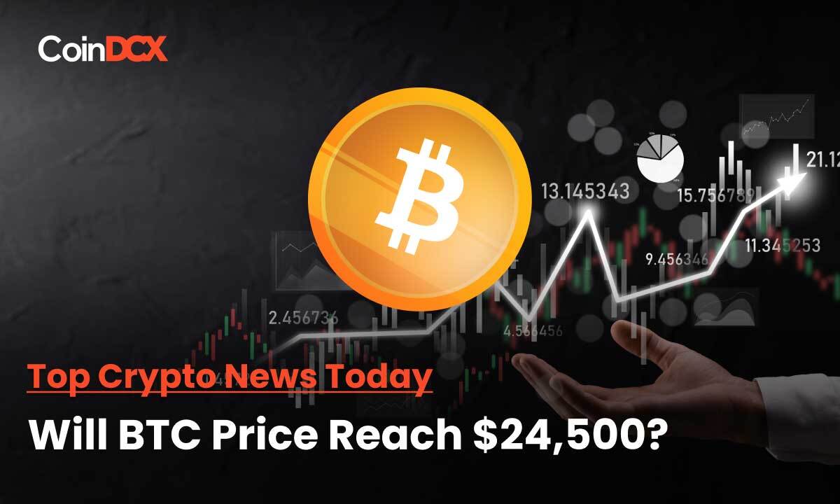 Top Crypto News Today: Will Bitcoin Price Try to Reach $24,500 Next, After Remaining in the Same Spot Since The Market Crash 2022?