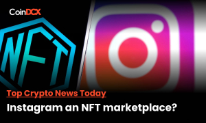 Top Crypto News Today: Instagram Turns Into An NFT Marketplace