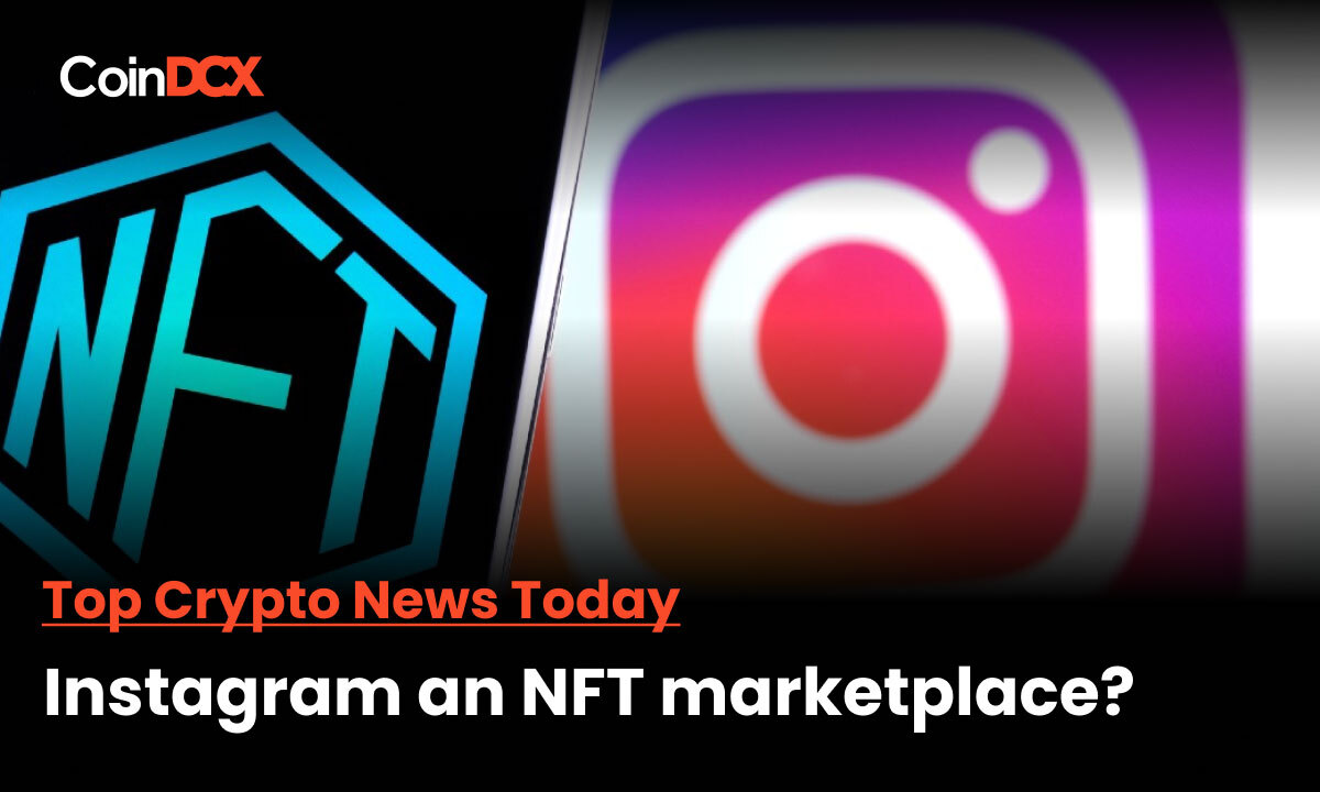 Top Crypto News Today: Instagram Turns Into An NFT Marketplace