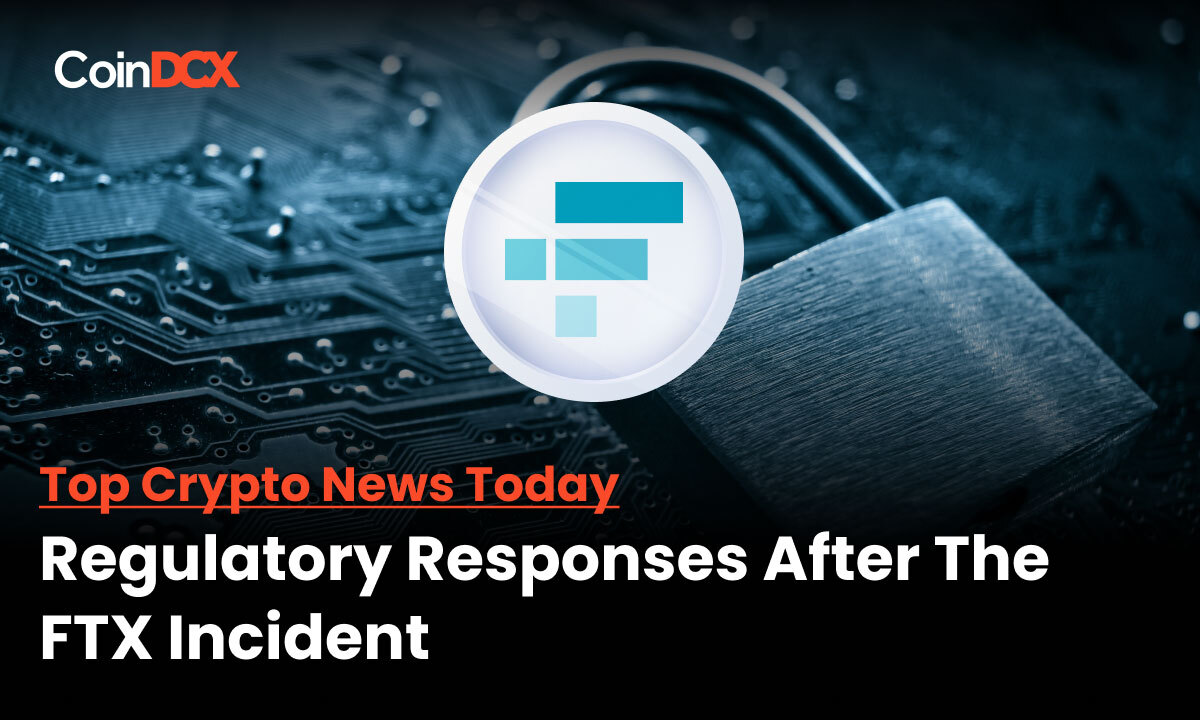 Regulatory Responses are Gaining Momentum after The FTX Collapse occurred Last Week!