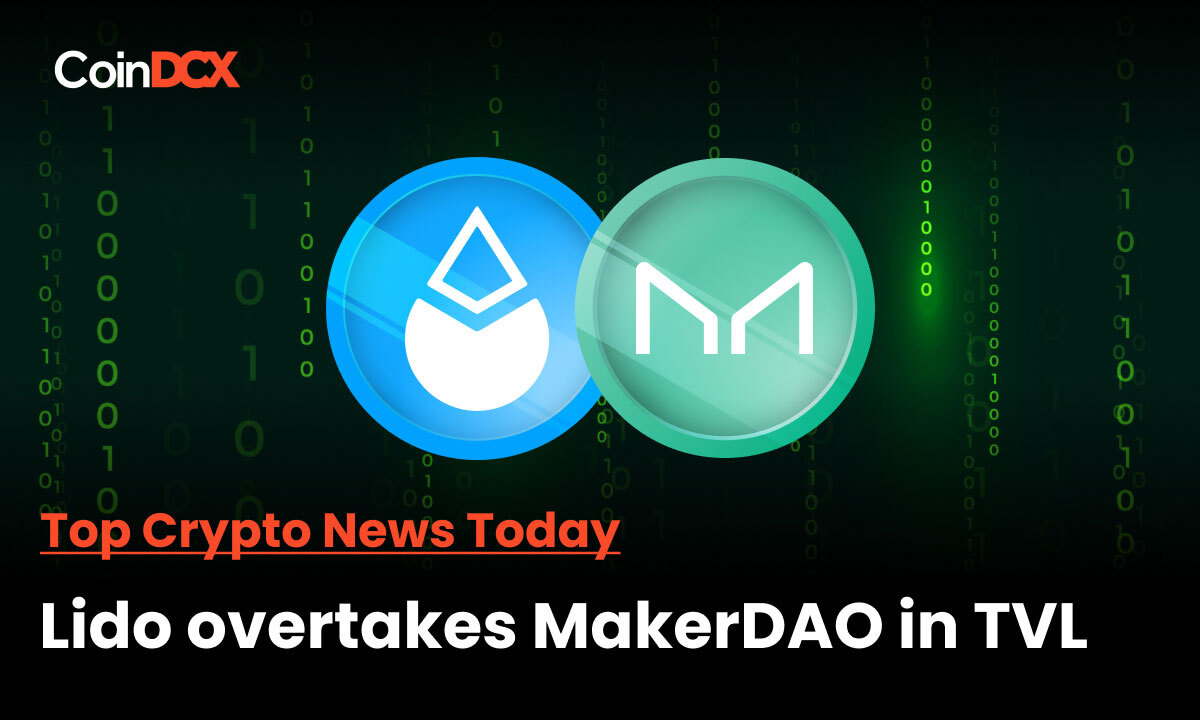 Top Crypto News Today: Lido Becomes the Highest TVL Holder in DeFi Surpassing MakerDAO