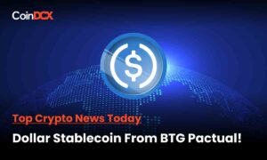 Top Crypto News Today: Dollar Stablecoin From The Brazilian Investment Bank BTG Pactual